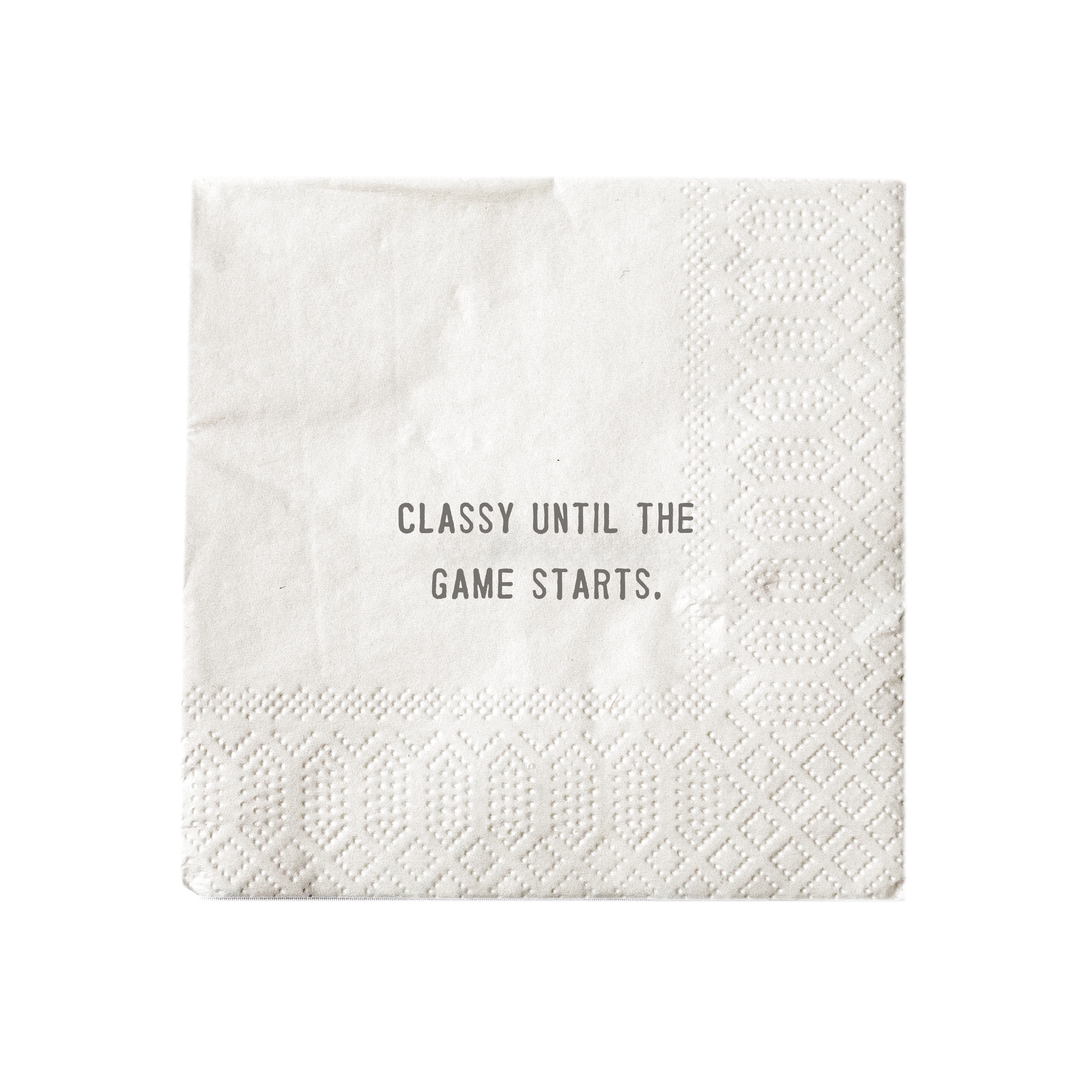 White cocktail napkin printed with "classy until the game starts."