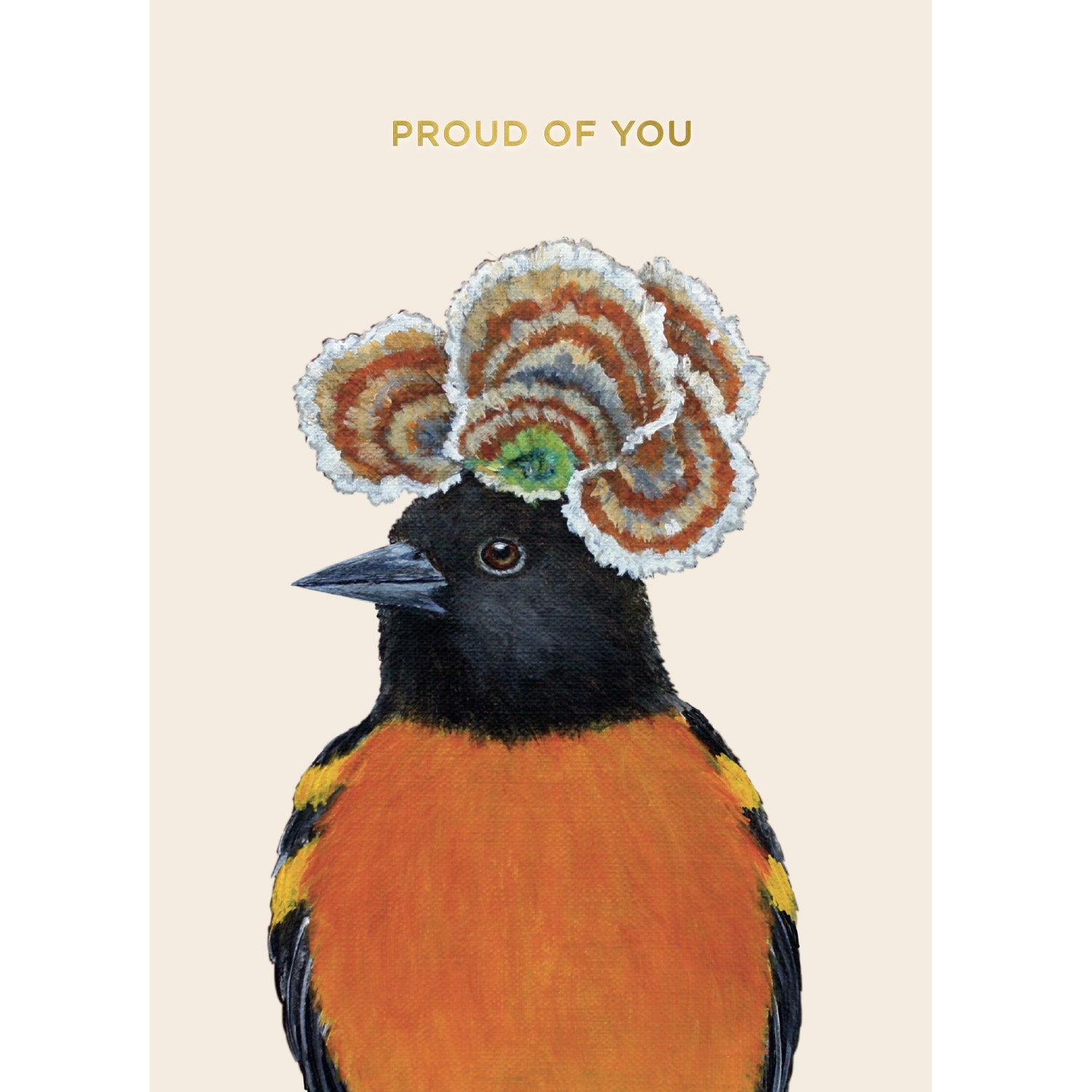An illustration of an oriole with a flower hat below the words "PROUD OF YOU", against a cream background.