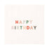 White paper napkin with Happy Birthday printed in various colors on it. 