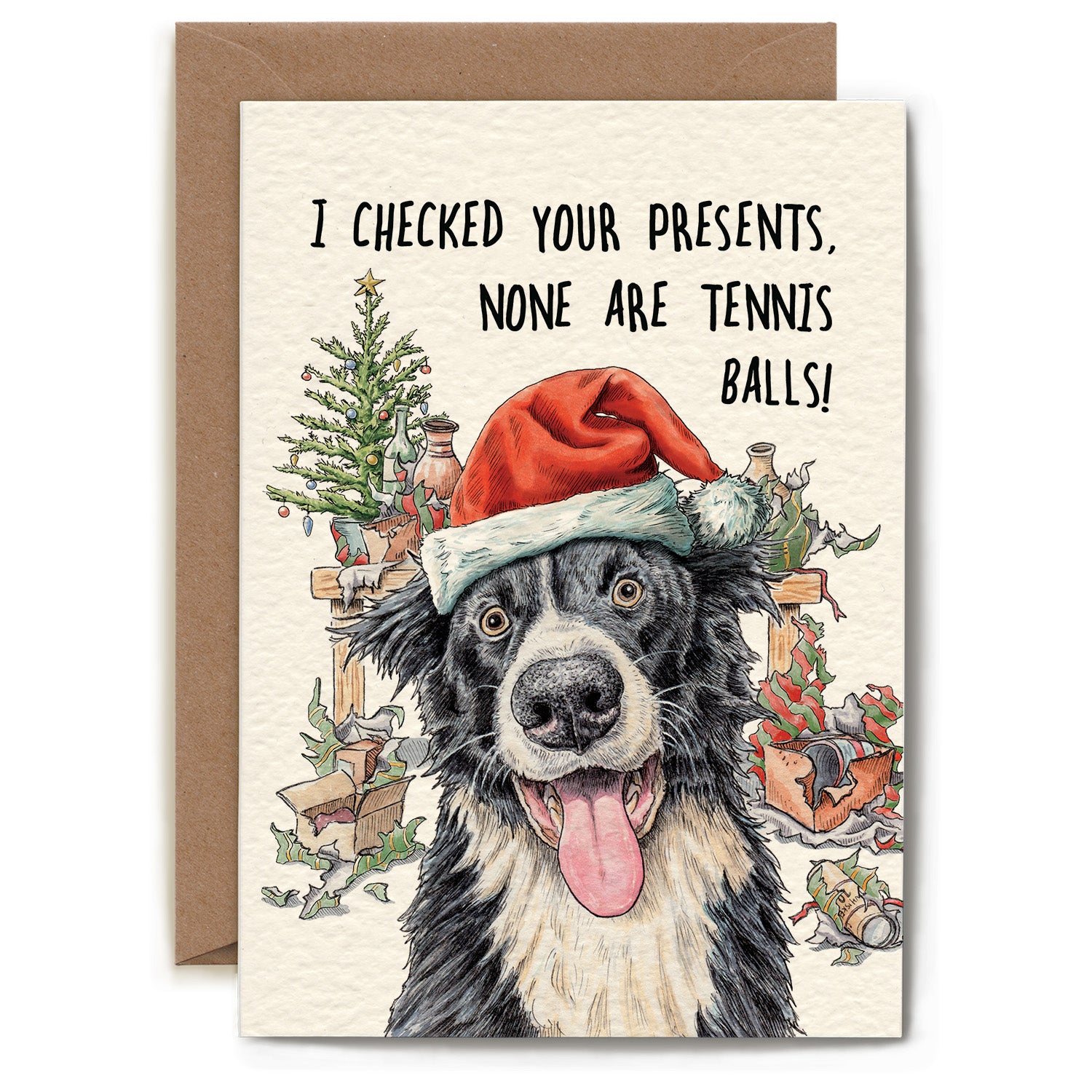 An illustration of a happy dog wearing a Santa hat in front of torn up presents and the words &quot;I checked your presents, non are tennis balls!&quot;.