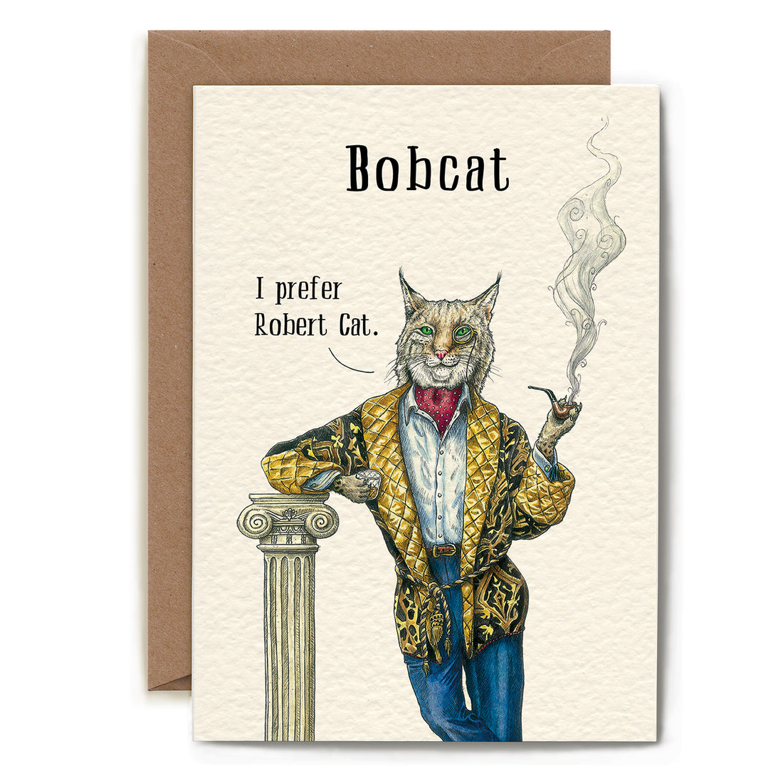 A Bobcat Card featuring a sophisticated bobcat smoking a pipe saying, &quot;I prefer Robert Cat.&quot;
