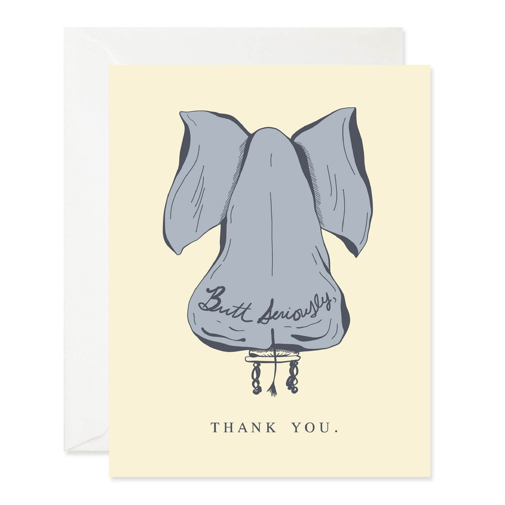 Front of greeting card with an elephant sitting facing away with the message &quot;Butt seriously thank you&quot;.