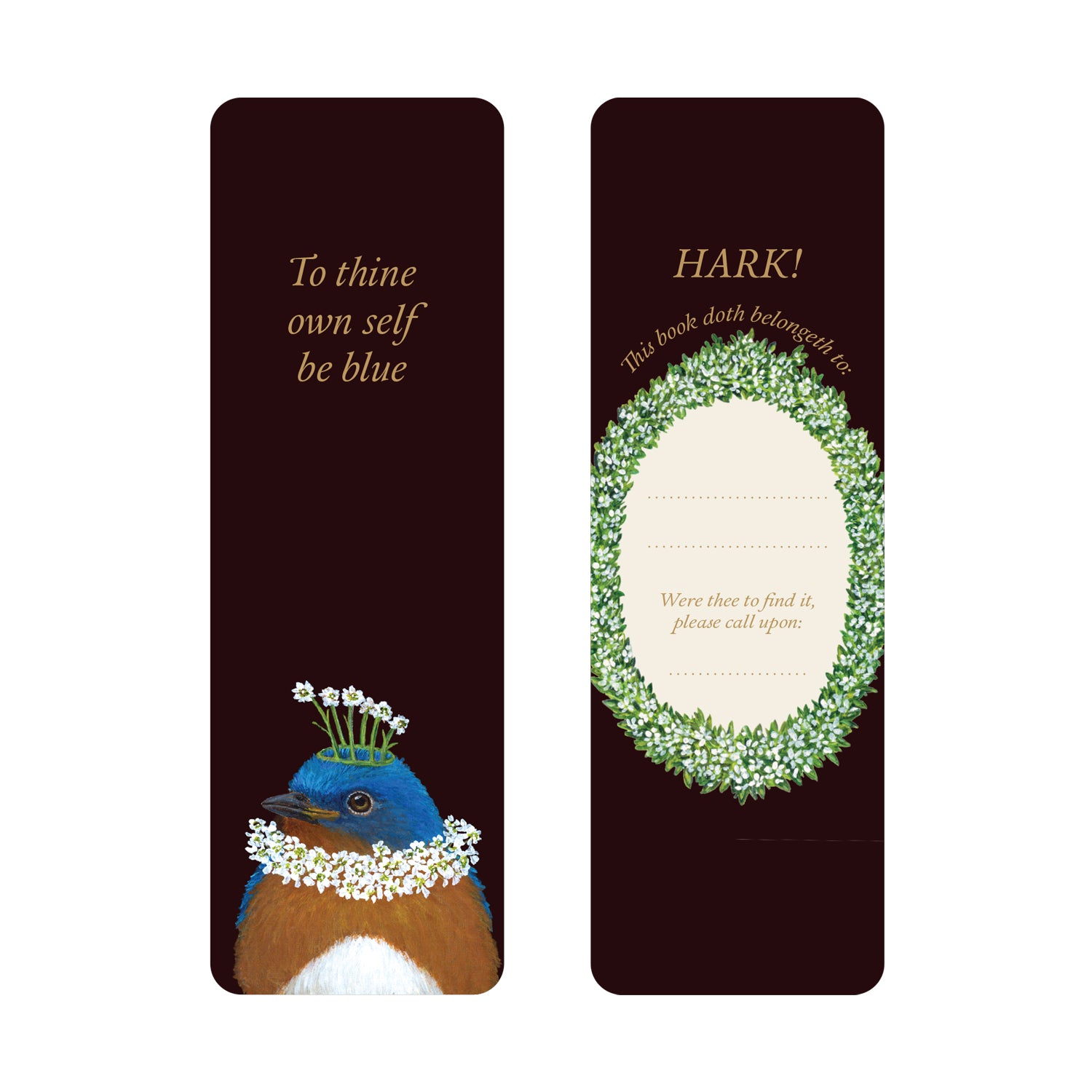The front of the Shakespeare Bookmark featuring artwork by Vicki Sawyer of a bird in a floral necklace and text: &quot;To thine own self be blue&quot;. The back features text: &quot;HARK! This book doth belong to: ___,&quot; adorned with a greenery wreath and black background.