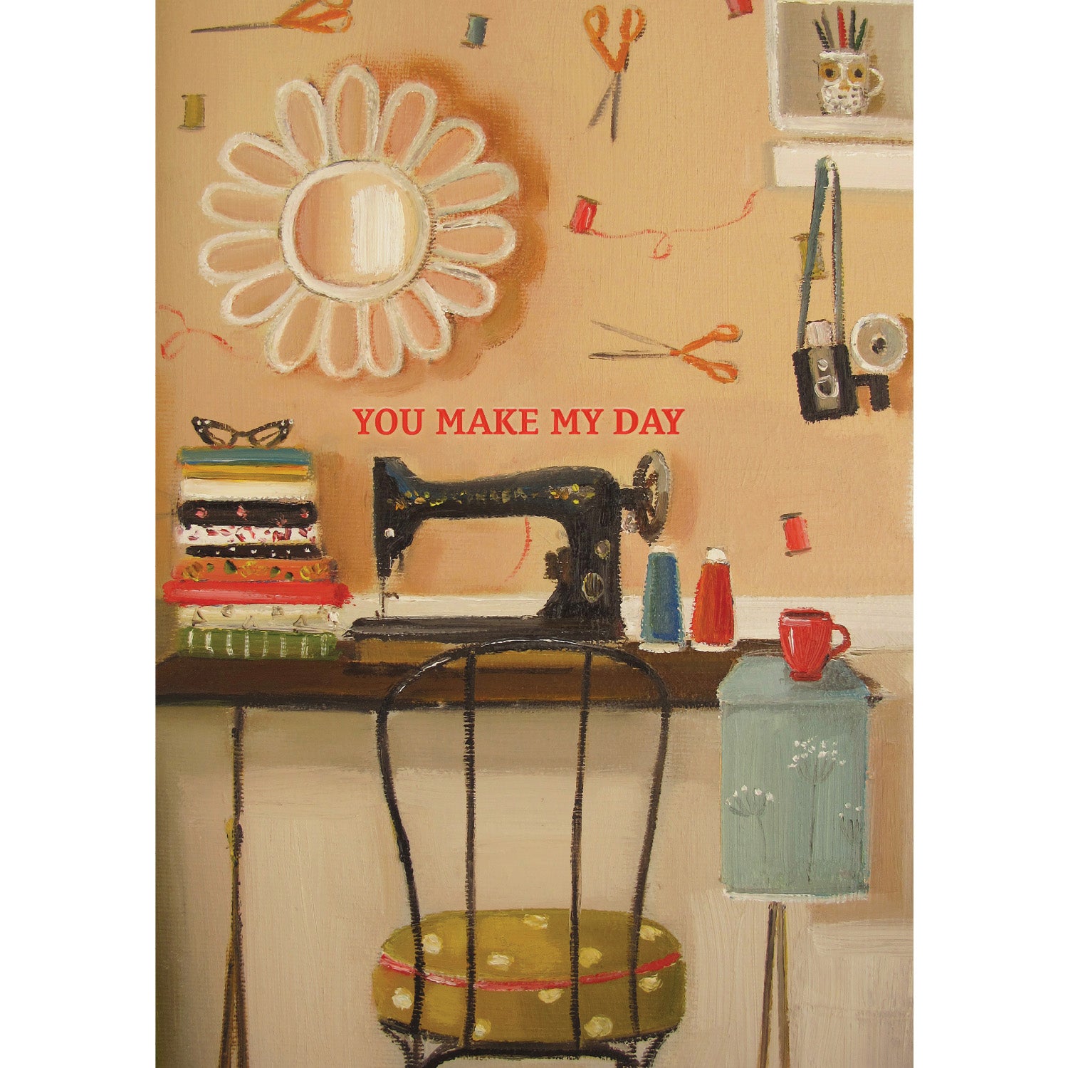 Sewing Machine Card featuring artwork by Janet Hill of a sewing machine on a crafting desk with &quot;You Make My Day&quot; in red.