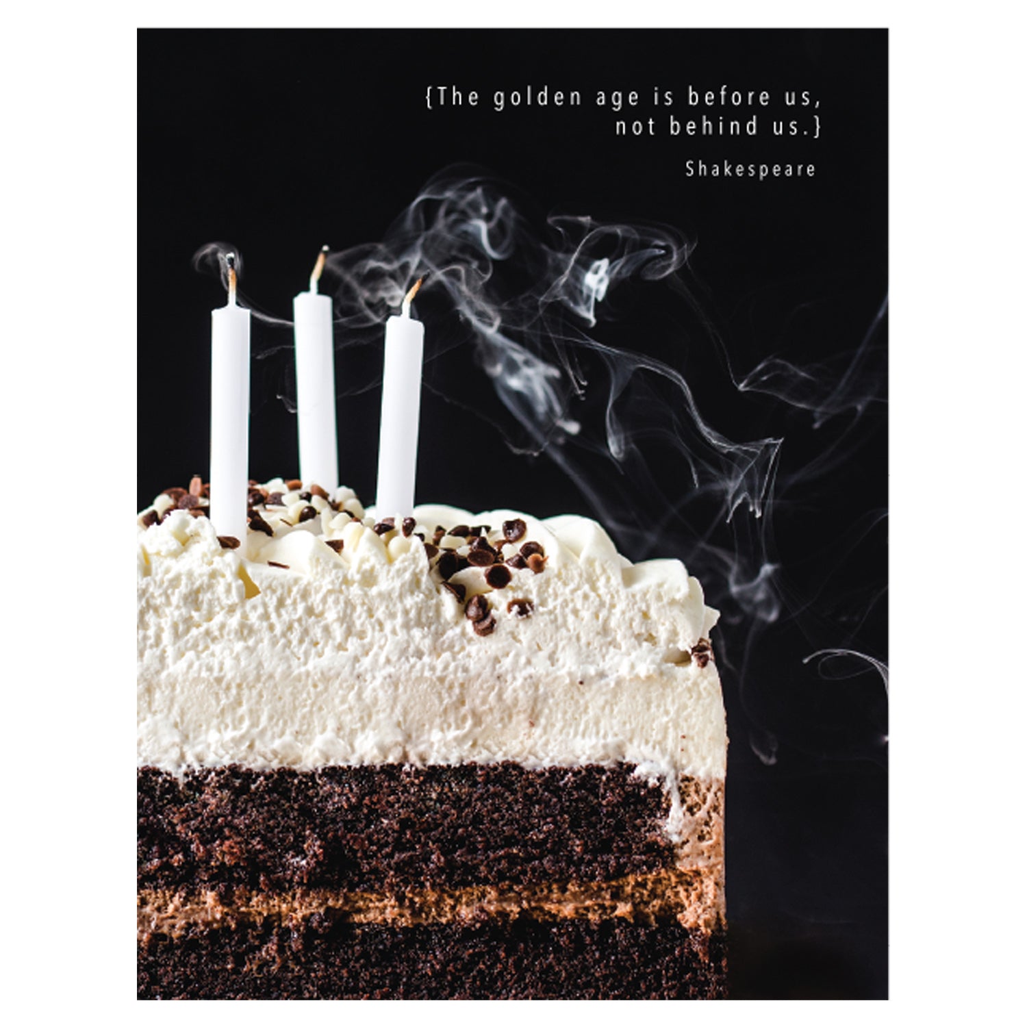 A close-up photo of a slice of white-frosted chocolate cake with three smokey, freshly blown-out candles on a black background, with &quot;{The golden age is before us, not behind us.} Shakespeare&quot; printed in white at the top of the card.